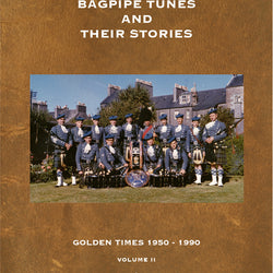 Bagpipe Tunes And Their Stories - Golden Times 1950 - 1990 - Volume 2